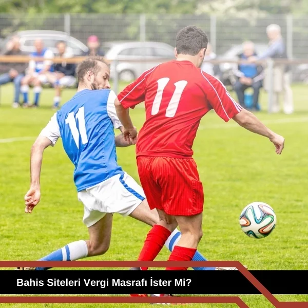 Bahis Siteleri Vergi Masrafı İster Mi
